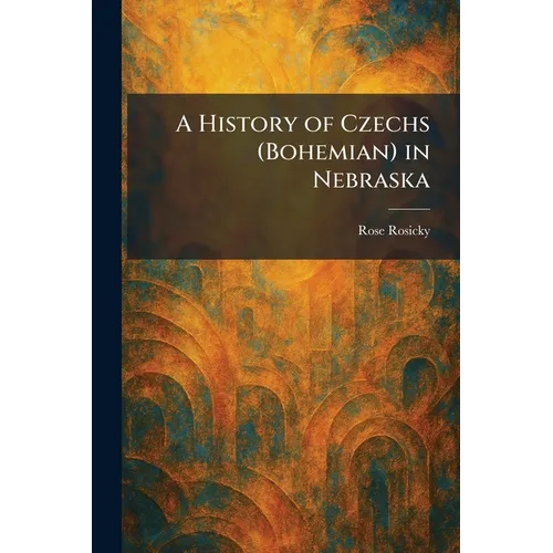 A History of Czechs (Bohemian) in Nebraska
