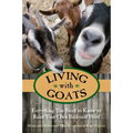 Living with Goats: Everything You Need To Know To Raise Your Own Backyard Herd