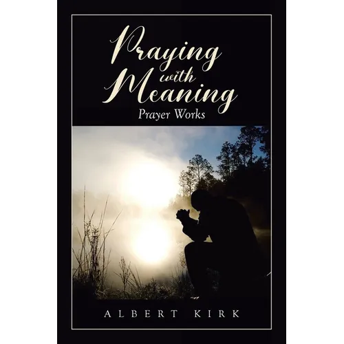 Praying with Meaning: Prayer Works