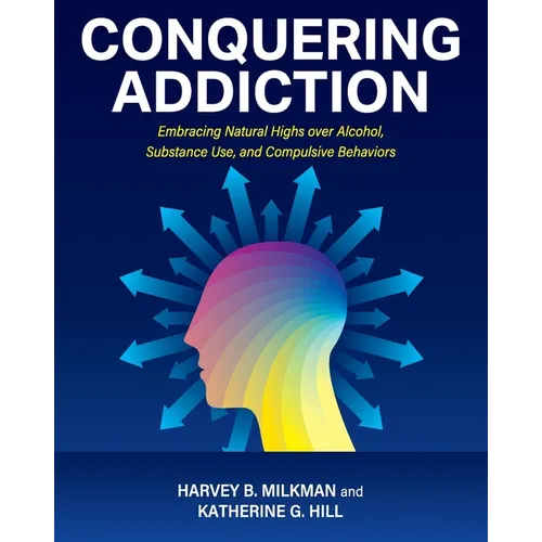 Conquering Addiction: Embracing Natural Highs over Alcohol, Substance Use, and Compulsive Behaviors
