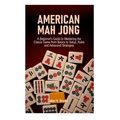 American Mah Jong: A Beginner's Guide to Mastering the Classic Game from Basics to Setup, Rules and Advanced Strategies