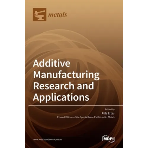Additive Manufacturing Research and Applications