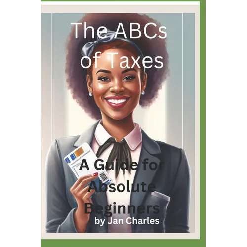The ABCs of Taxes, A Guide for Absolute Beginners