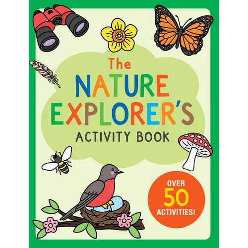 The Nature Explorer's Activity Book: Over 50 Activities!