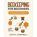 Beekeeping For Beginners (Large Print Edition): A Beginner's Guide on How to Understand the Basics and Get Started with Beekeeping