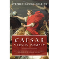 Caesar Versus Pompey: Determining Rome's Greatest General, Statesman & Nation-Builder