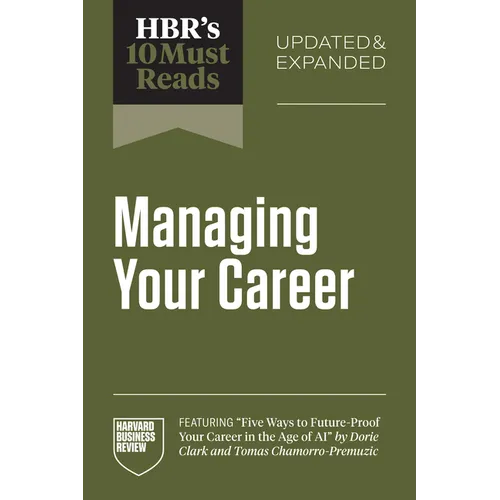 Hbr's 10 Must Reads on Managing Your Career, Updated and Expanded (Featuring Five Ways to Future-Proof Your Career in the Age of AI by Dorie Clark and