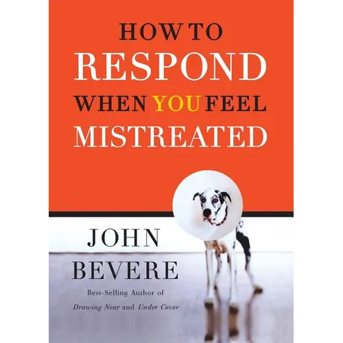 A How to Respond When You Feel Mistreated