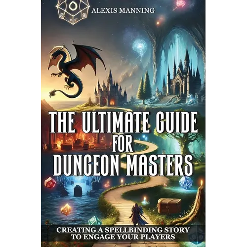 The Ultimate Guide for Dungeon Masters: Creating a Spellbinding Story to Engage Your Players