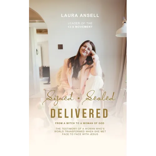 Signed Sealed Delivered: A woman's ascension from the bottomless pitt to the Heavenly Kingdom