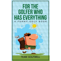 For the Golfer Who Has Everything: A Funny Golf Book