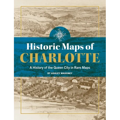 Historic Maps of Charlotte: A History of the Queen City in Rare Maps