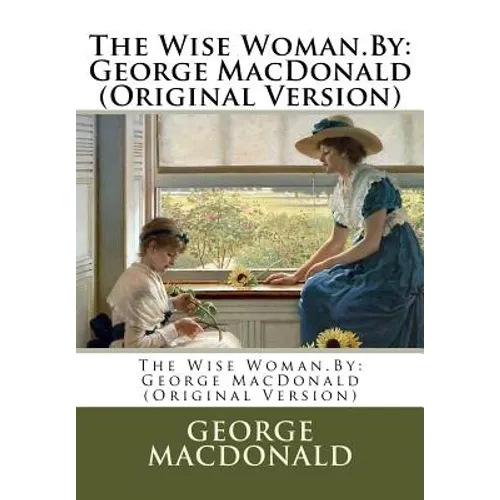 The Wise Woman.By: George MacDonald (Original Version)