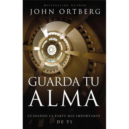 Guarda Tu Alma: Cuidando La Parte Mas Importante de Ti