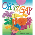O.K. Is Gay: A Picture Book