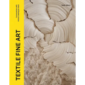 Textile Fine Art: Conversations with Artists Creating by Hand