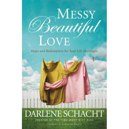 Messy Beautiful Love: Hope and Redemption for Real-Life Marriages