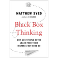Black Box Thinking: Why Most People Never Learn from Their Mistakes--But Some Do