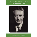 Rhodesian Prime Minister Ian Smith The Debunking of a Myth