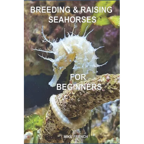 Breeding & Raising Seahorses: For Beginners
