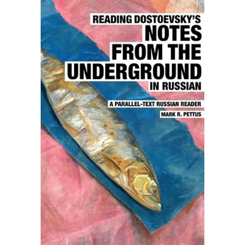 Reading Dostoevsky's Notes from the Underground in Russian: A Parallel-Text Russian Reader