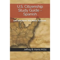 U.S. Citizenship Study Guide - Spanish: 100 Questions You Need To Know