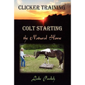 Clicker Training: Colt Starting the Natural Horse