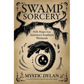 Swamp Sorcery: Folk Magic from America's Southern Wetlands