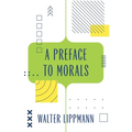 A Preface to Morals (Warbler Classics Annotated Edition)