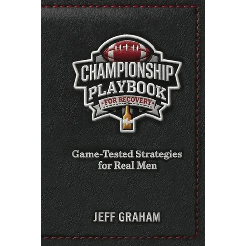 Champion Playbook for Recovery: Game-Tested Strategies for Real Men