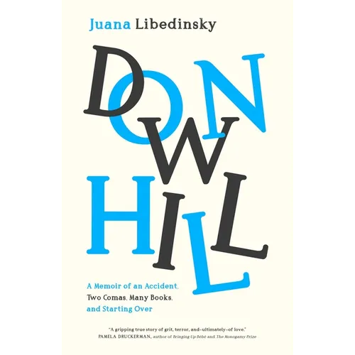 Downhill: A Memoir of an Accident, Two Comas, Many Books, and Starting Over