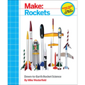 Make: Rockets: Down-To-Earth Rocket Science