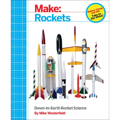 Make: Rockets: Down-To-Earth Rocket Science