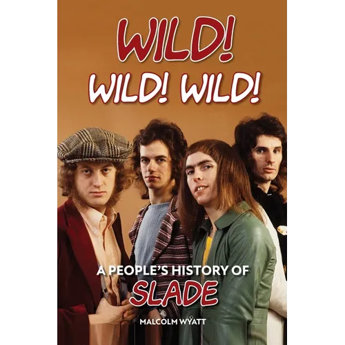 Wild! Wild! Wild! A People's History of Slade