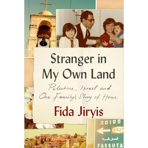 Stranger in My Own Land: Palestine, Israel and One Family's Story of Home