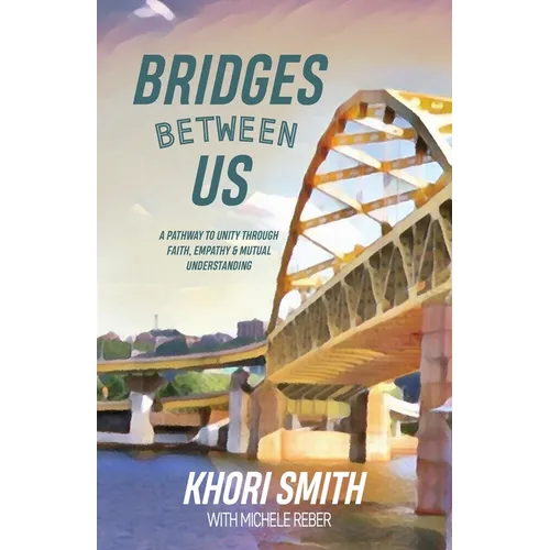 Bridges Between US: A Pathway to Unity Through Faith, Empathy & Mutual Understanding