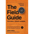 The Field Guide for Small Group Leaders: Equipping Everyday Believers for Life-Changing Community