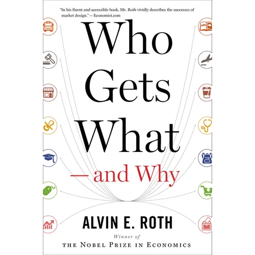Who Gets What -- And Why: The New Economics of Matchmaking and Market Design