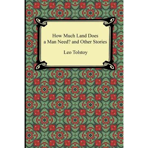 How Much Land Does a Man Need? and Other Stories