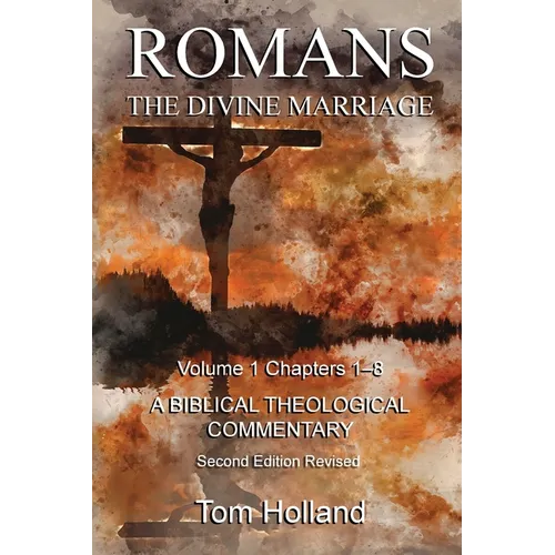 Romans The Divine Marriage Volume 1 Chapters 1-8: A Biblical Theological Commentary, Second Edition Revised