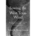 Sowing the West Texas Wind: Misinformation Causes, Consequences, and Interventions