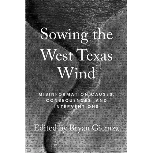 Sowing the West Texas Wind: Misinformation Causes, Consequences, and Interventions