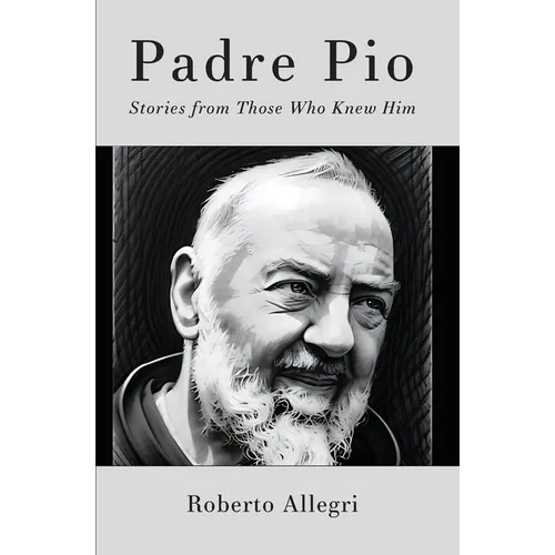 Padre Pio: Stories From Those Who Knew Him