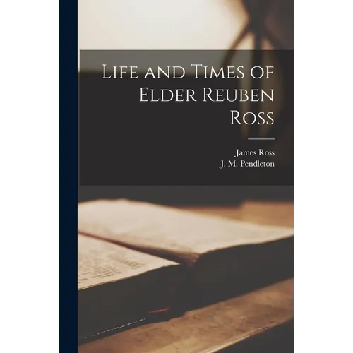 Life and Times of Elder Reuben Ross