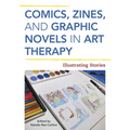 Comics, Zines, and Graphic Novels in Art Therapy: Illustrating Stories