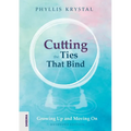 Cutting the Ties that Bind: Growing Up and Moving On - First revised edition