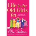 Life in the Old Girls Yet