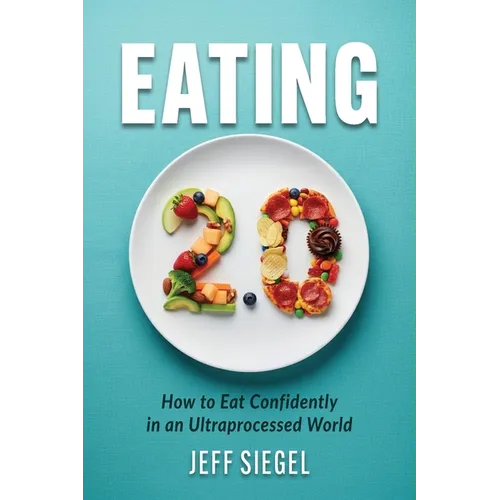 Eating 2.0: How to Eat Confidently in an Ultraprocessed World