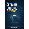 The Sermon Outline Blueprint: 11 Proven Structures for Powerful Preaching