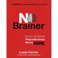 No Brainer: Be the Candidate They'd Be Crazy Not to Hire